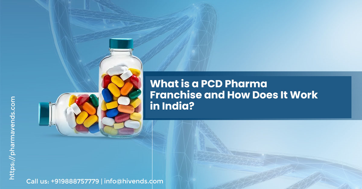 What is a PCD Pharma Franchise Business and How Does It Work in India?